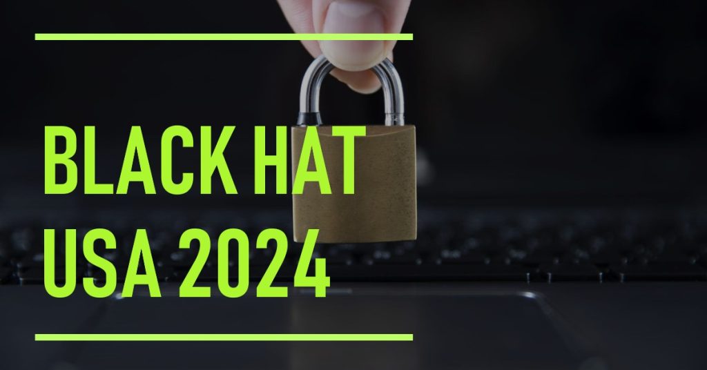 Black Hat USA 2024: Desentrañando las Tendencias de Ciberseguridad