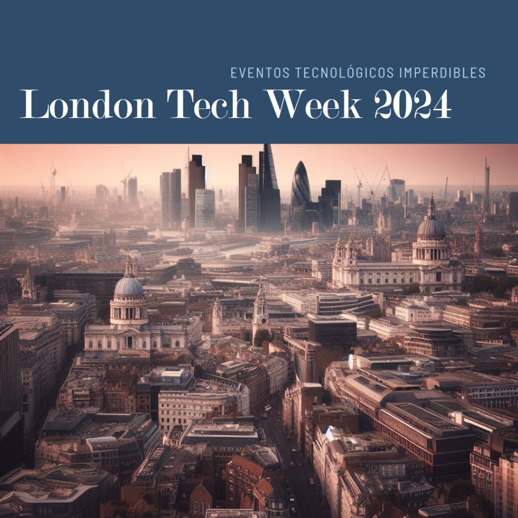 London Tech Week 2024: Eventos Tecnológicos Imperdibles