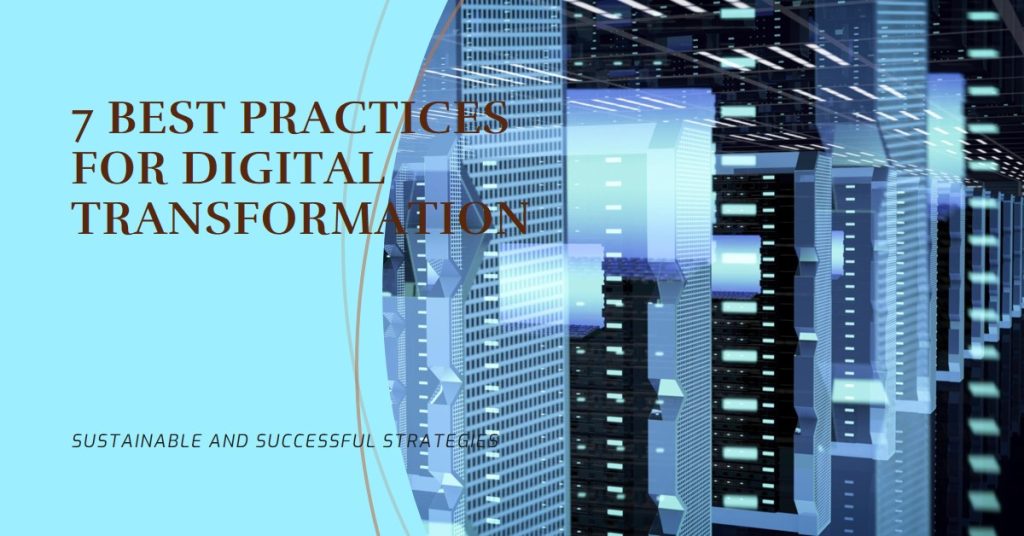 7 Best Practices for Successful and Sustainable Digital Transformation